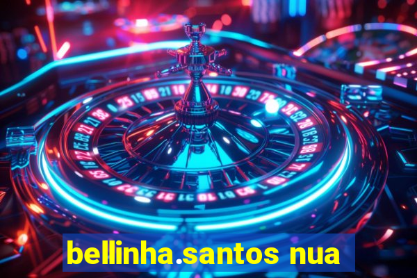 bellinha.santos nua